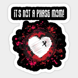 It's Not A Phase Mom! Sticker